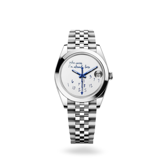 Rolex " Who cares i'm already late"